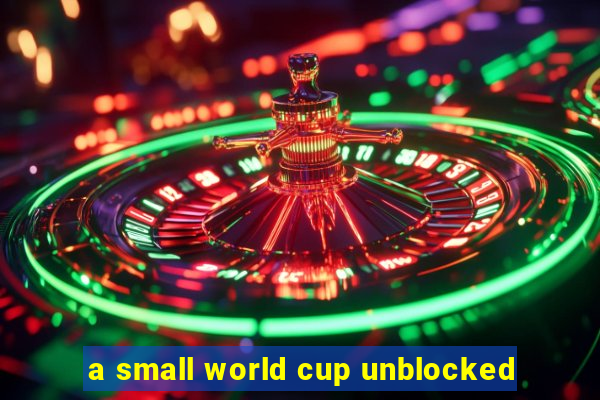 a small world cup unblocked